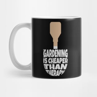 Gardening is Cheaper Than Therapy Mug